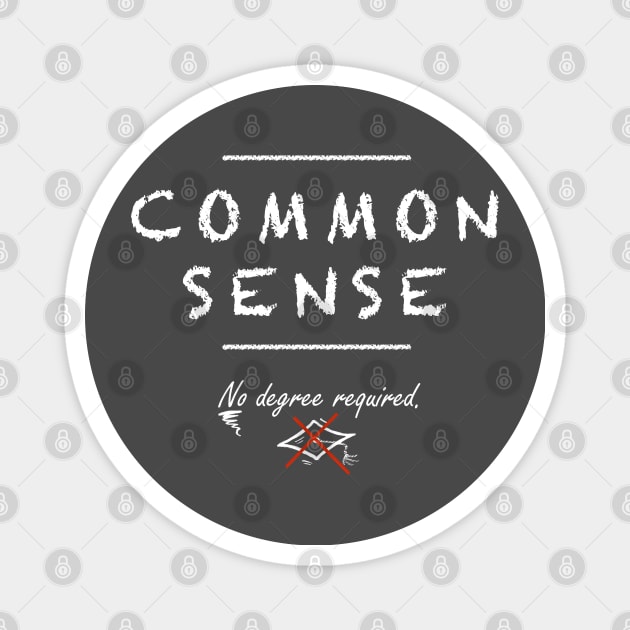 Common Sense. No Degree Required. Magnet by katgaddis